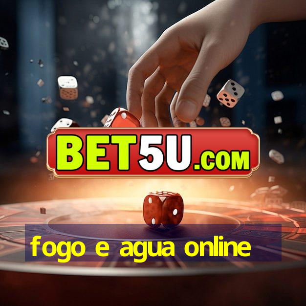 fogo e agua online